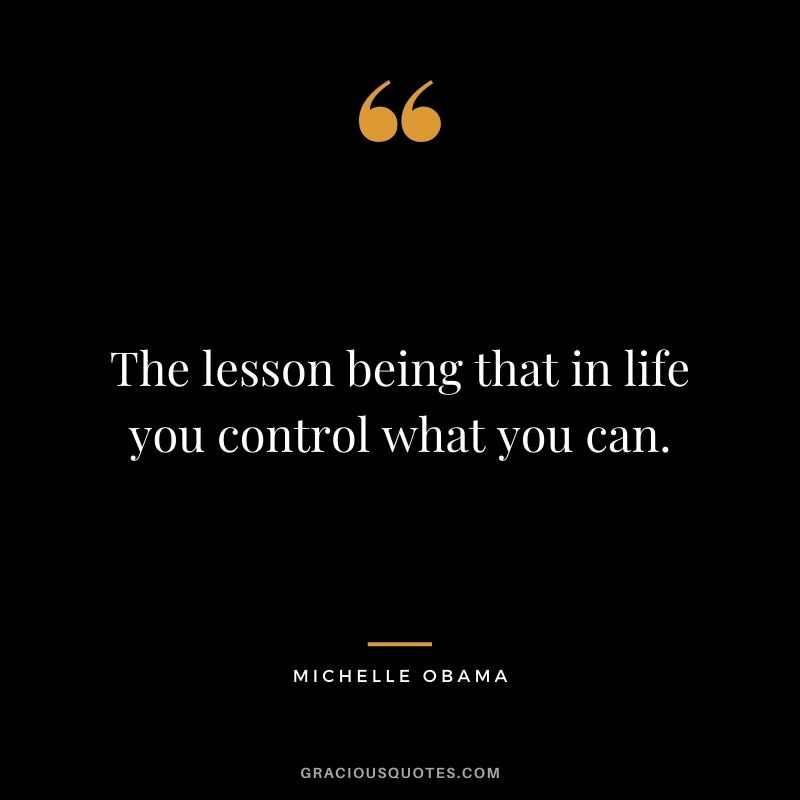 The lesson being that in life you control what you can.