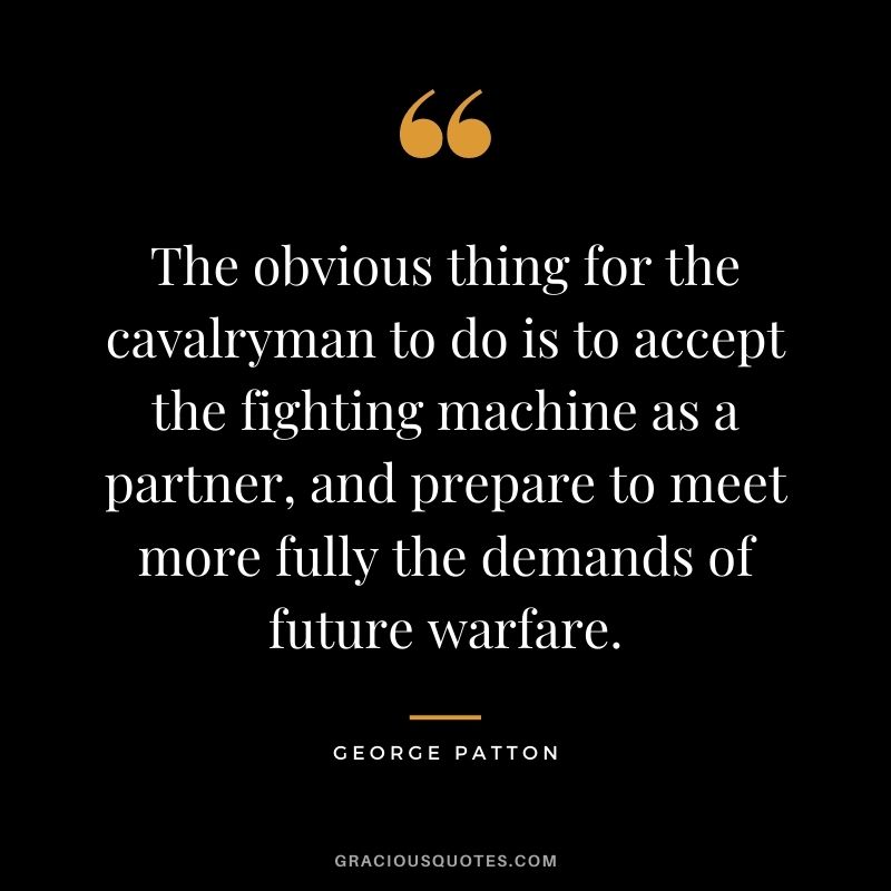 The obvious thing for the cavalryman to do is to accept the fighting machine as a partner, and prepare to meet more fully the demands of future warfare.