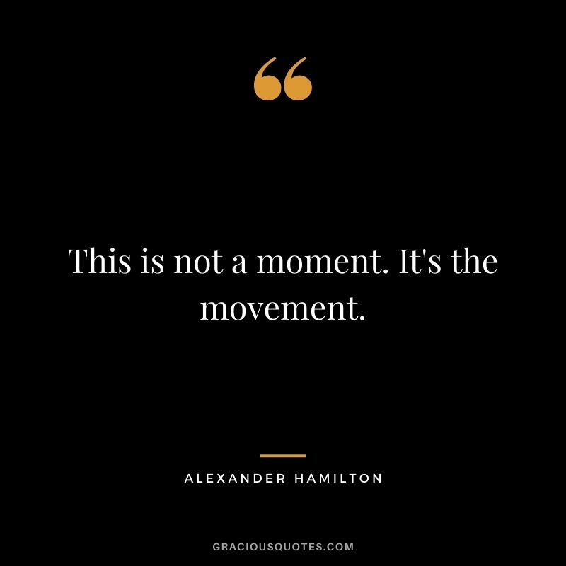 This is not a moment. It's the movement.