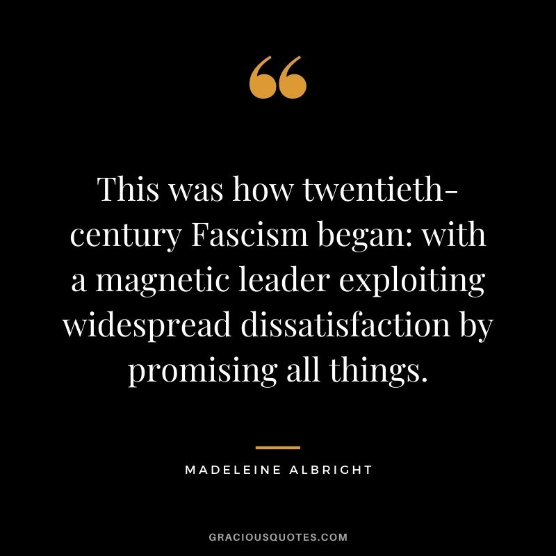 This was how twentieth-century Fascism began with a magnetic leader exploiting widespread dissatisfaction by promising all things.