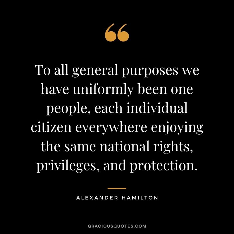 To all general purposes we have uniformly been one people, each individual citizen everywhere enjoying the same national rights, privileges, and protection.