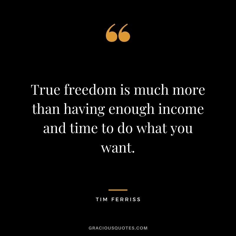 True freedom is much more than having enough income and time to do what you want.