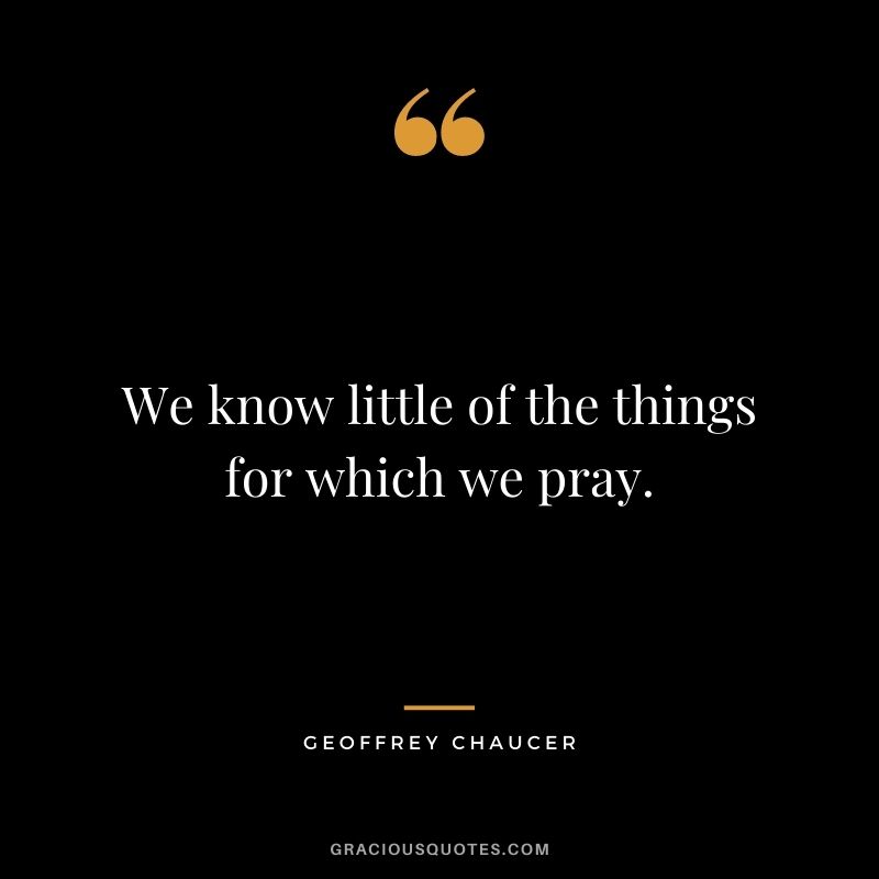 We know little of the things for which we pray.