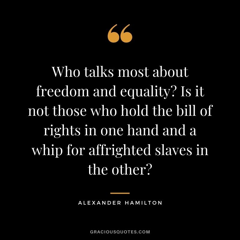 Who talks most about freedom and equality? Is it not those who hold the bill of rights in one hand and a whip for affrighted slaves in the other?