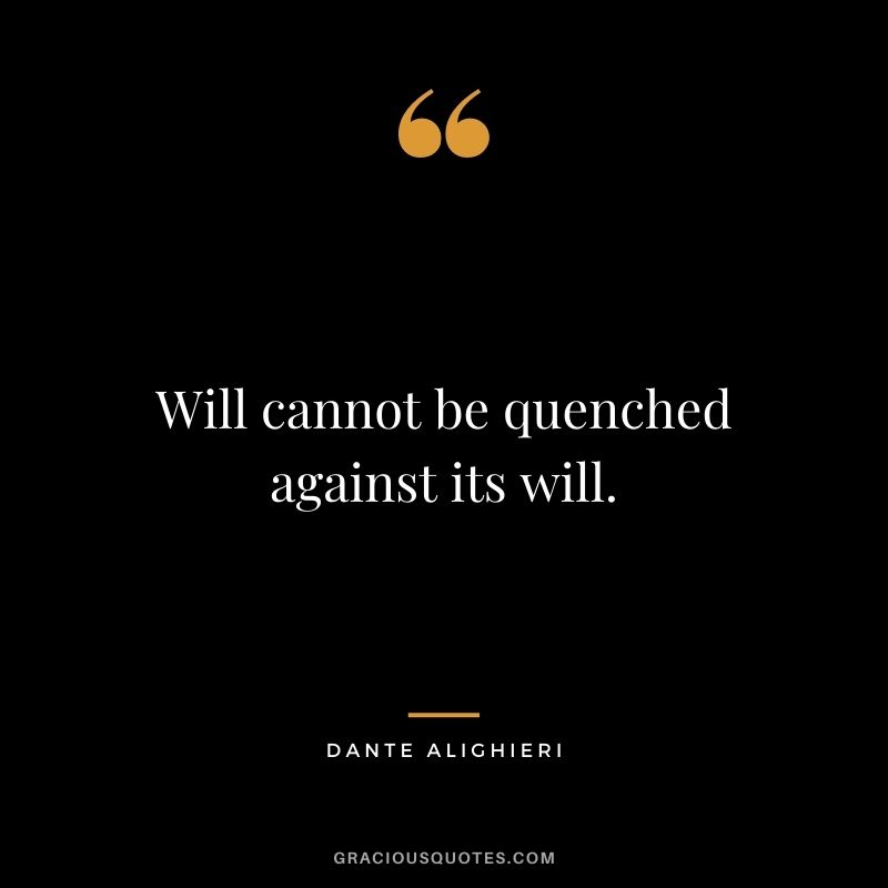 Will cannot be quenched against its will.