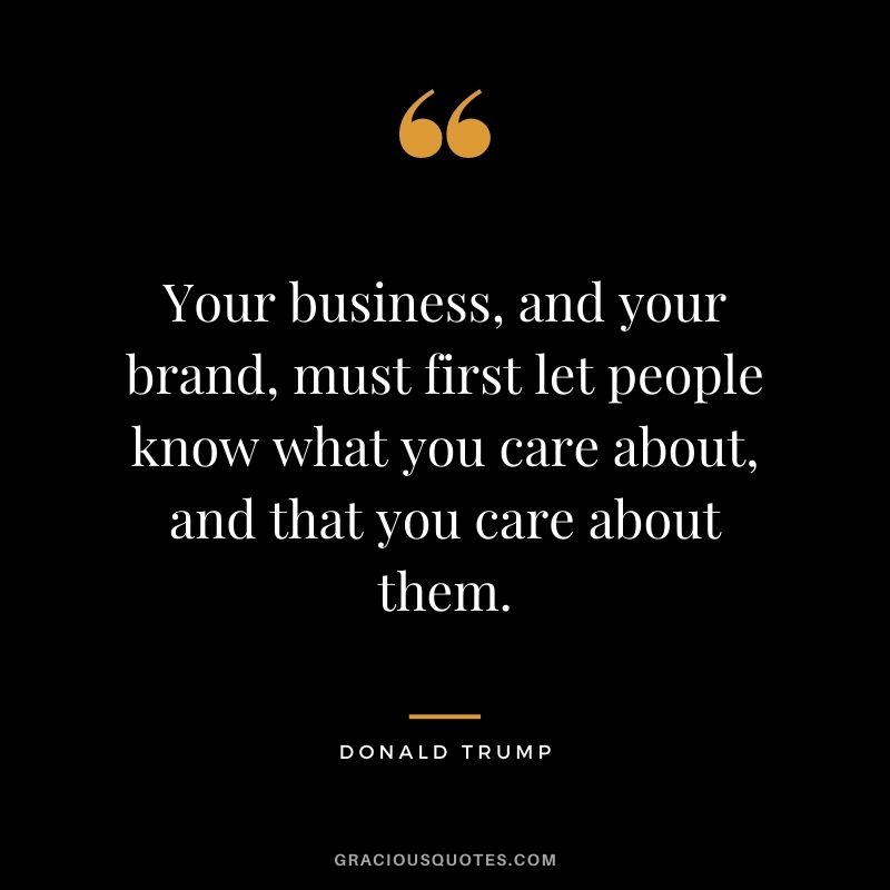 Your business, and your brand, must first let people know what you care about, and that you care about them.