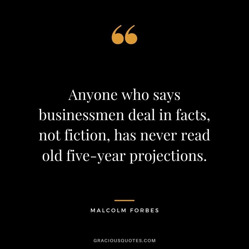 Anyone who says businessmen deal in facts, not fiction, has never read old five-year projections.