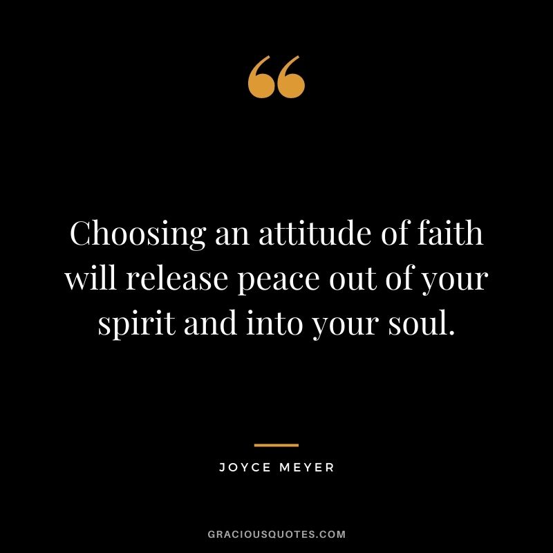 Choosing an attitude of faith will release peace out of your spirit and into your soul.