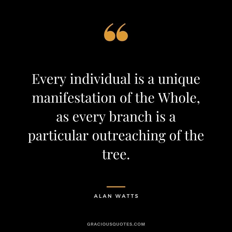 Every individual is a unique manifestation of the Whole, as every branch is a particular outreaching of the tree.
