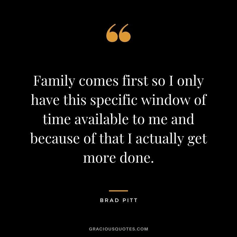 Family comes first so I only have this specific window of time available to me and because of that I actually get more done.