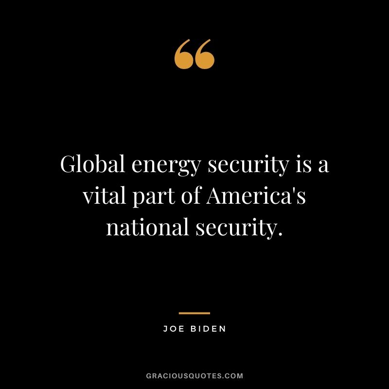 Global energy security is a vital part of America's national security.