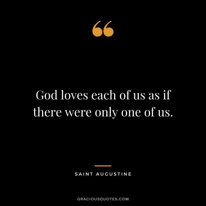 God loves each of us as if there were only one of us.