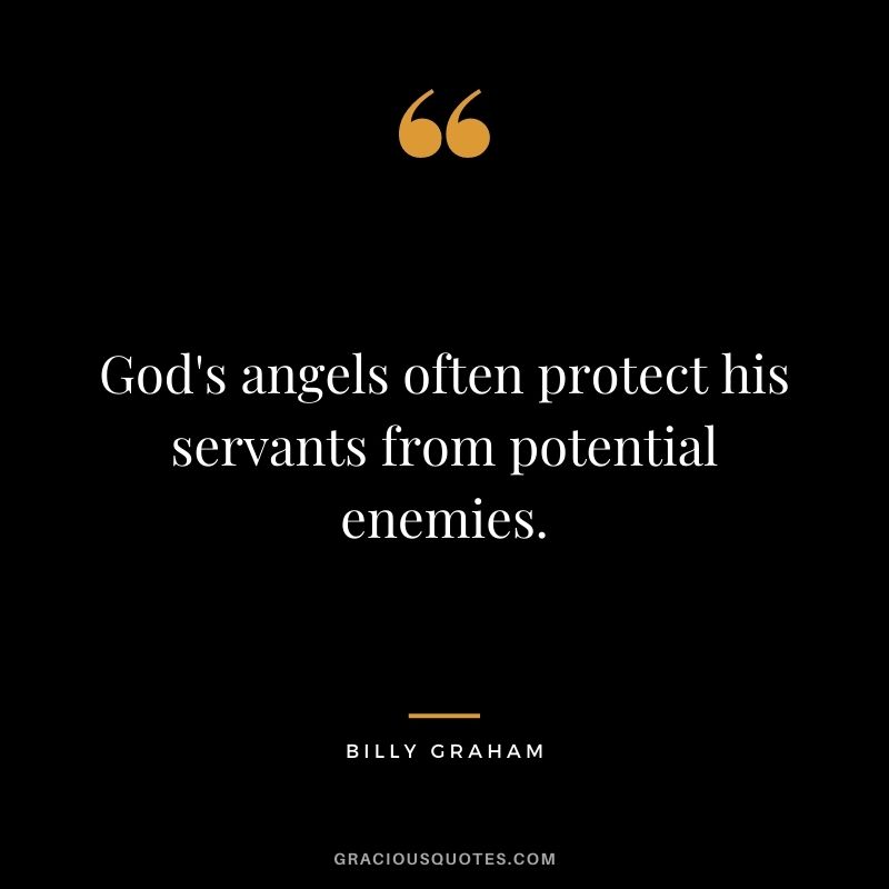 God's angels often protect his servants from potential enemies.