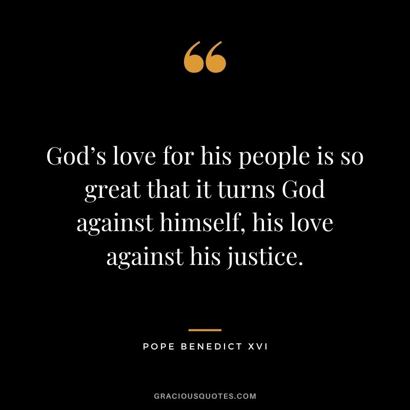 God’s love for his people is so great that it turns God against himself, his love against his justice.