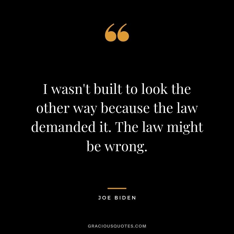 I wasn't built to look the other way because the law demanded it. The law might be wrong.