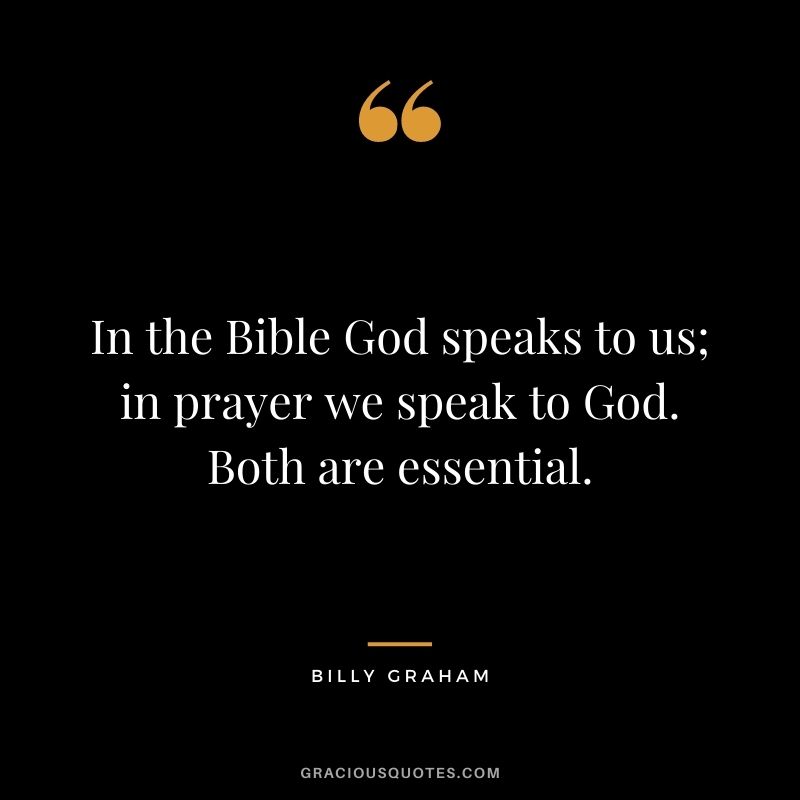 In the Bible God speaks to us; in prayer we speak to God. Both are essential.