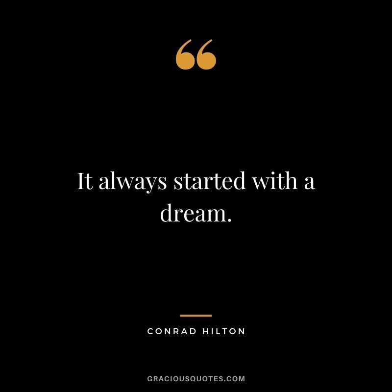 It always started with a dream.