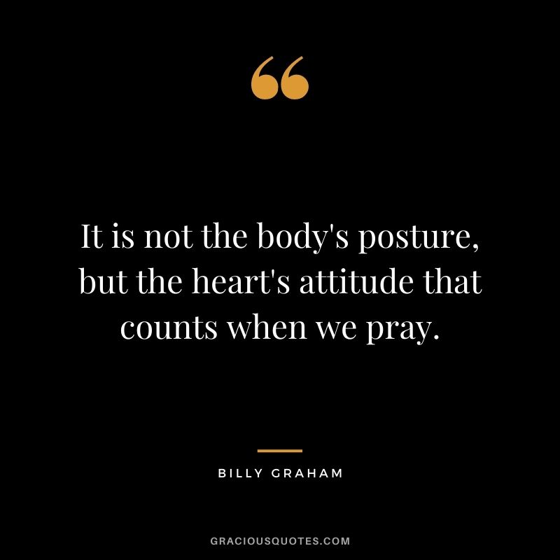 It is not the body's posture, but the heart's attitude that counts when we pray.