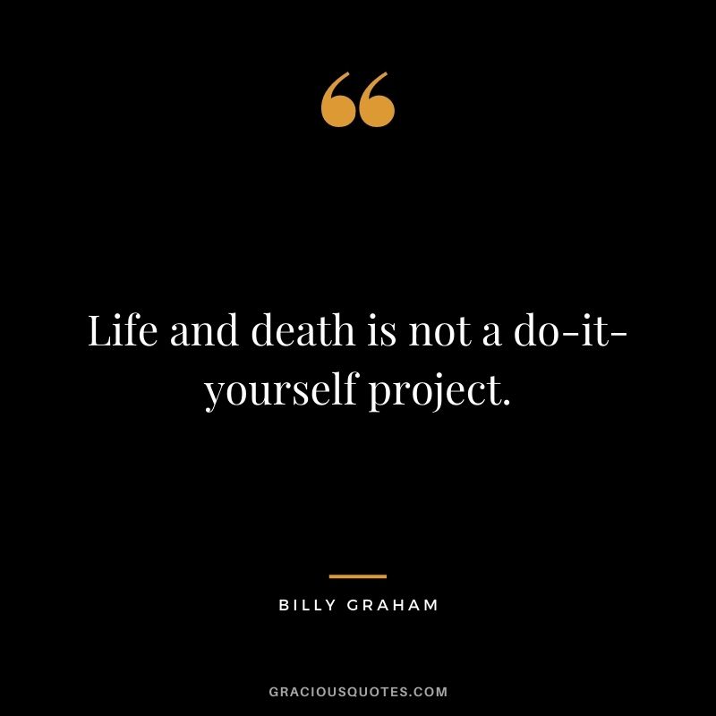 Life and death is not a do-it-yourself project.