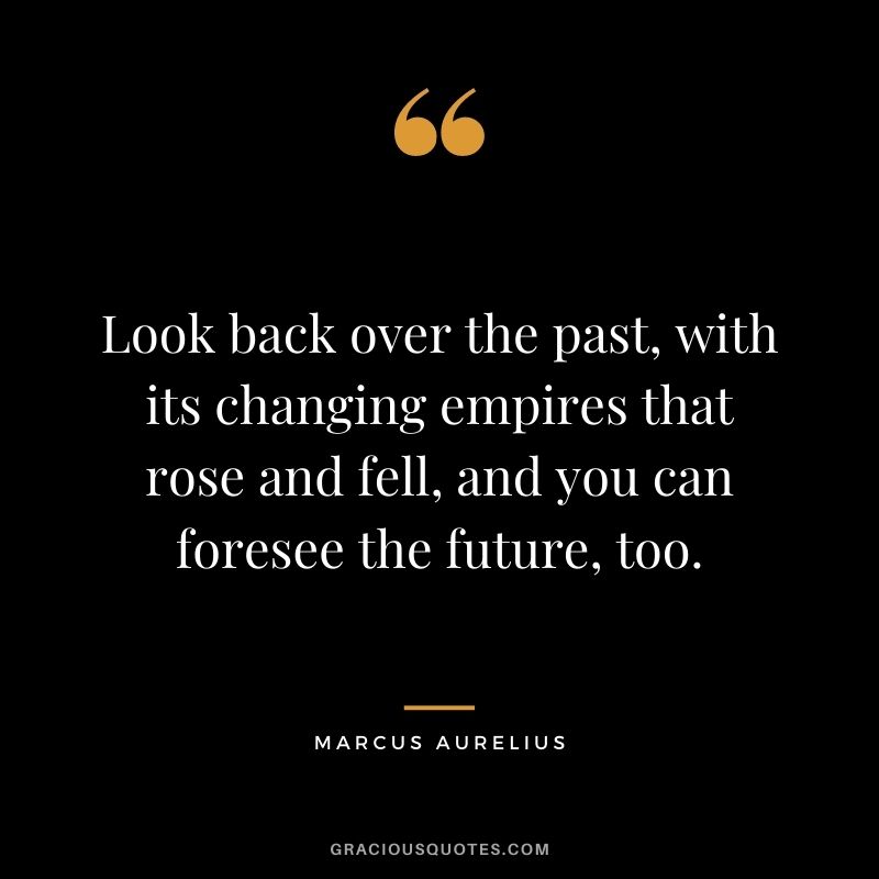 Look back over the past, with its changing empires that rose and fell, and you can foresee the future, too.