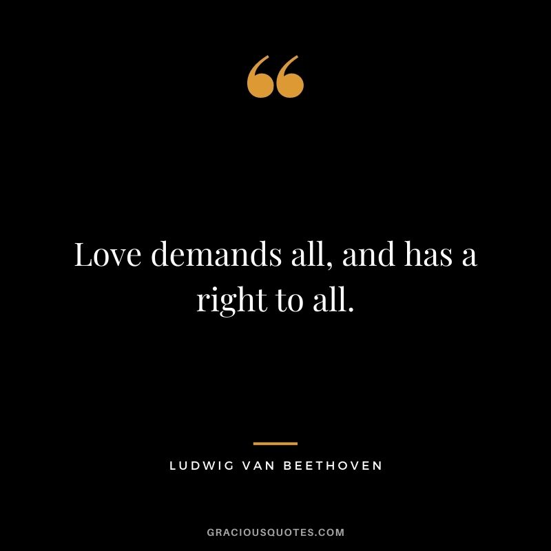 Love demands all, and has a right to all.