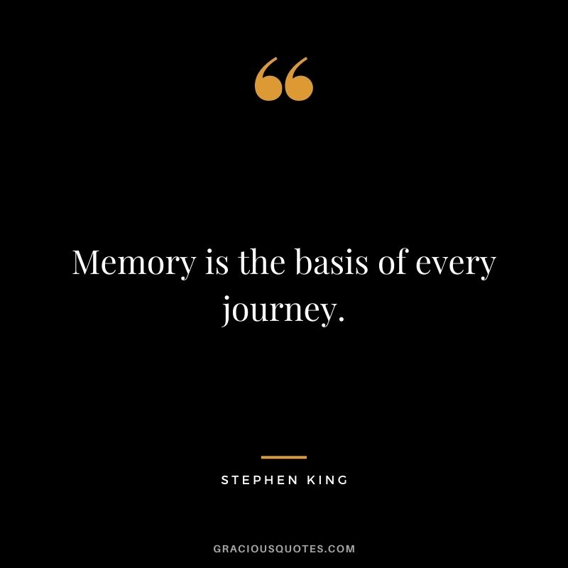 Memory is the basis of every journey.