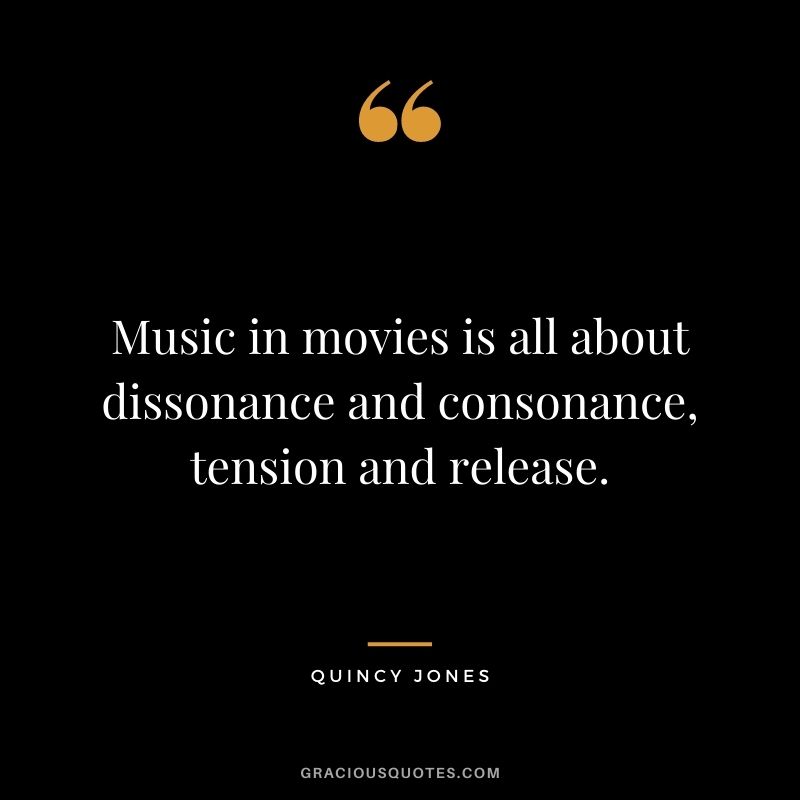 Music in movies is all about dissonance and consonance, tension and release.
