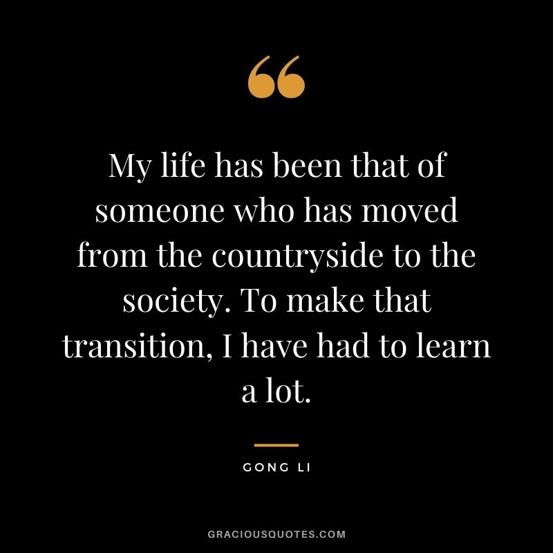My life has been that of someone who has moved from the countryside to the society. To make that transition, I have had to learn a lot.