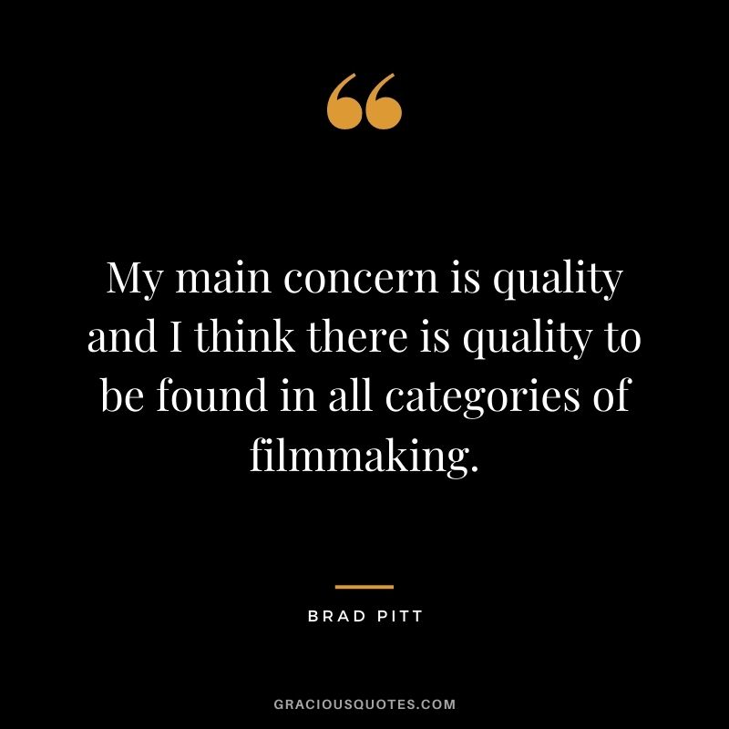 My main concern is quality and I think there is quality to be found in all categories of filmmaking.