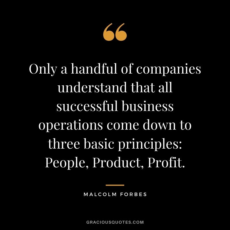 Only a handful of companies understand that all successful business operations come down to three basic principles People, Product, Profit.