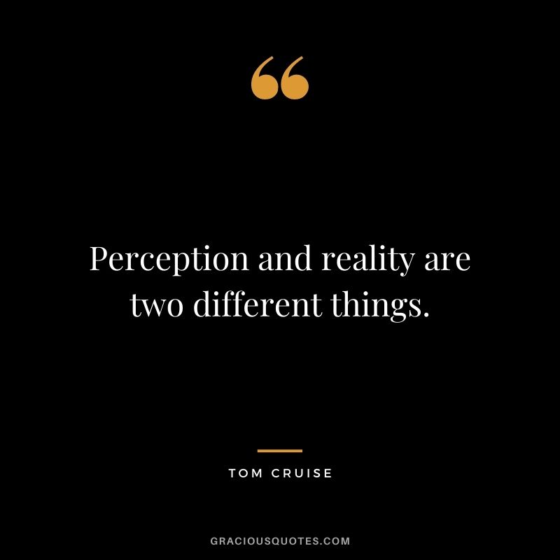 Perception and reality are two different things.