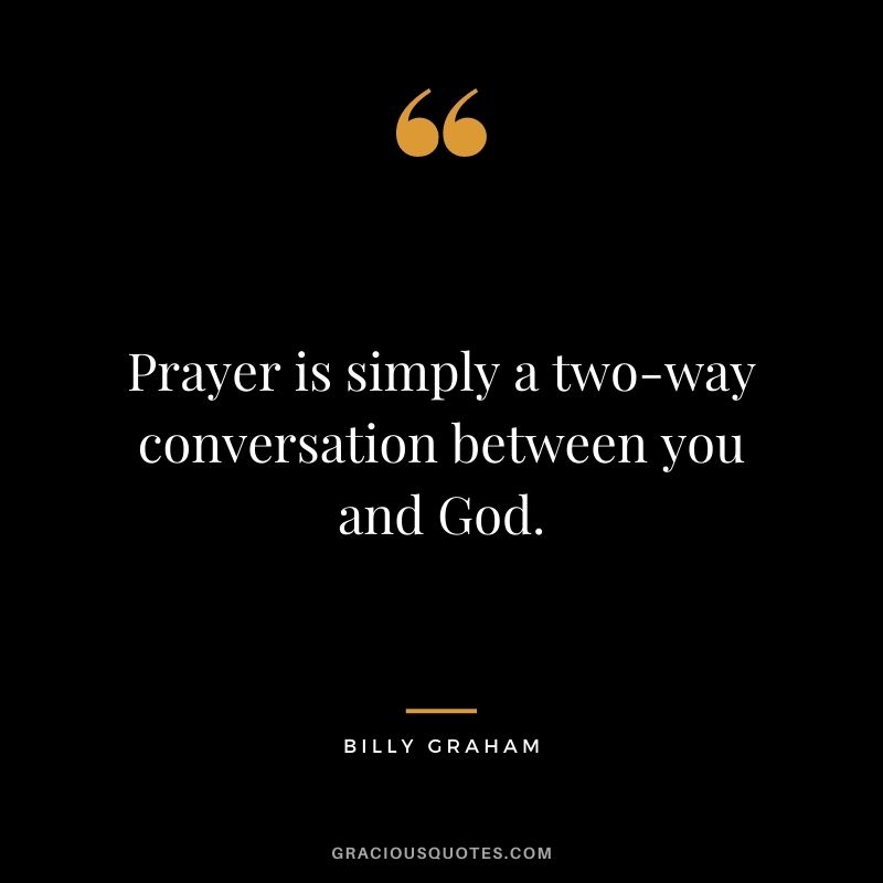 Prayer is simply a two-way conversation between you and God.