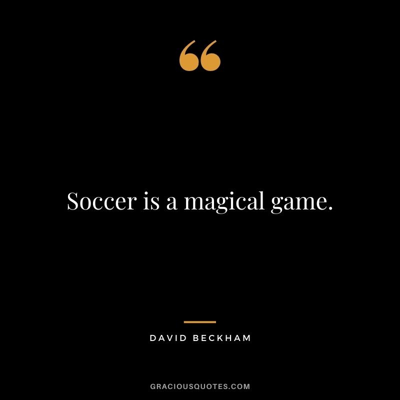 Soccer is a magical game.