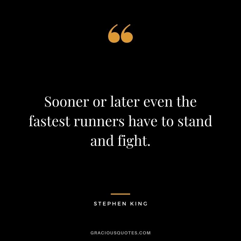 Sooner or later even the fastest runners have to stand and fight.