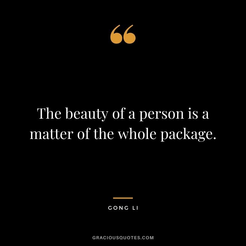 The beauty of a person is a matter of the whole package.