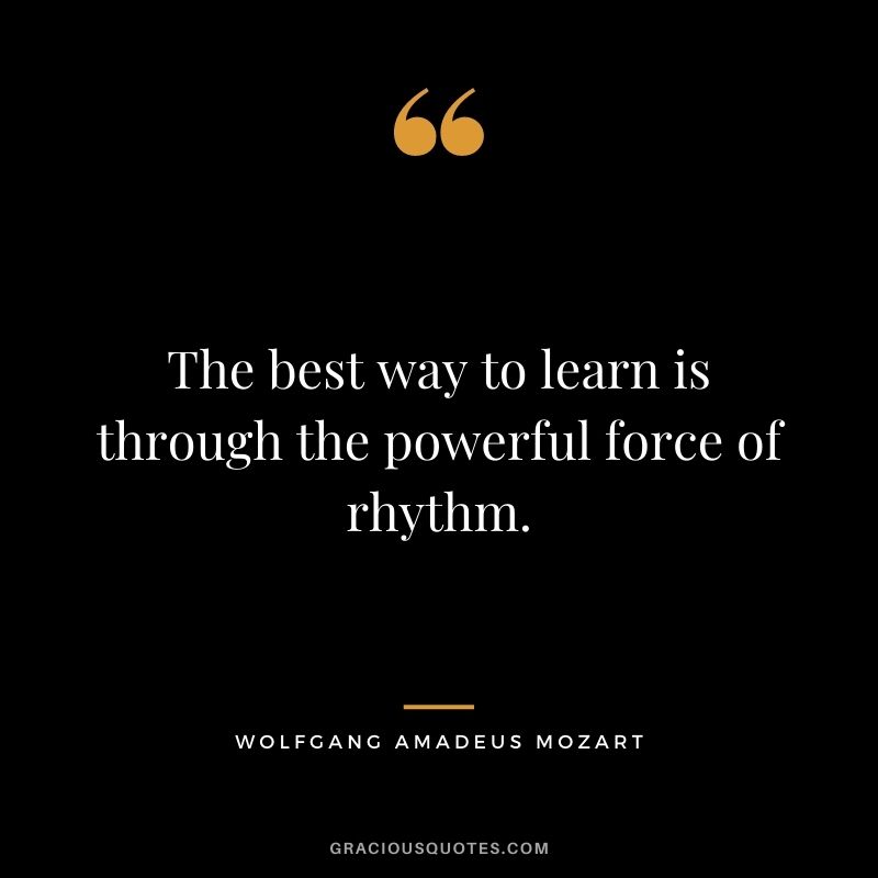 The best way to learn is through the powerful force of rhythm.