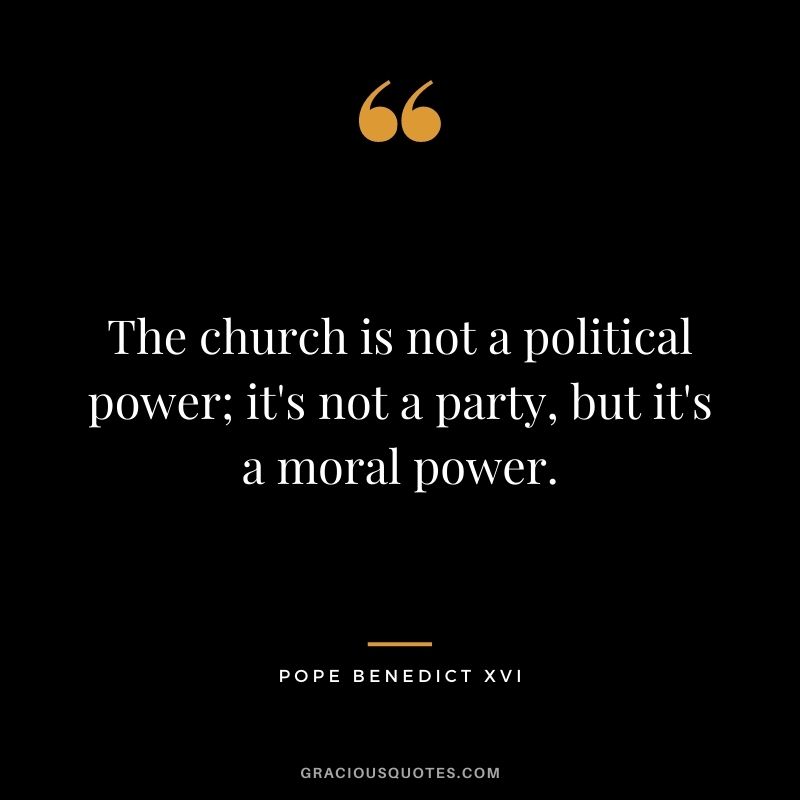 The church is not a political power; it's not a party, but it's a moral power.