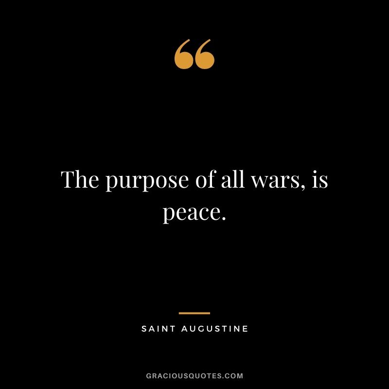 The purpose of all wars, is peace.