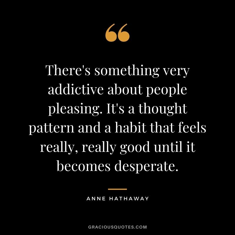 There's something very addictive about people pleasing. It's a thought pattern and a habit that feels really, really good until it becomes desperate.