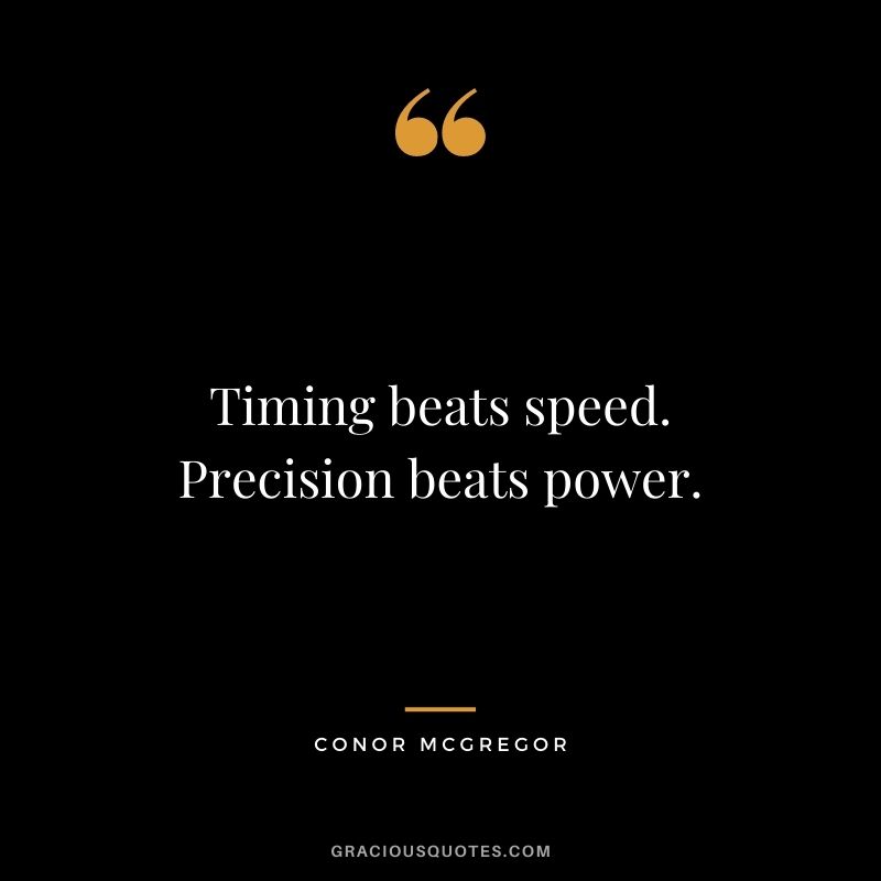 Timing beats speed. Precision beats power.