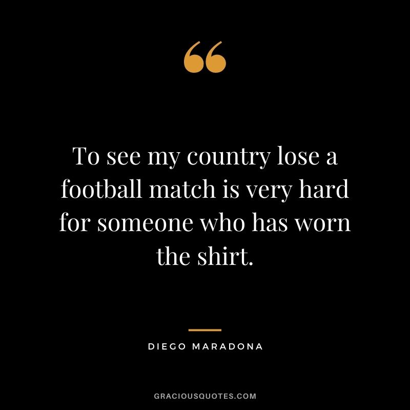 To see my country lose a football match is very hard for someone who has worn the shirt.