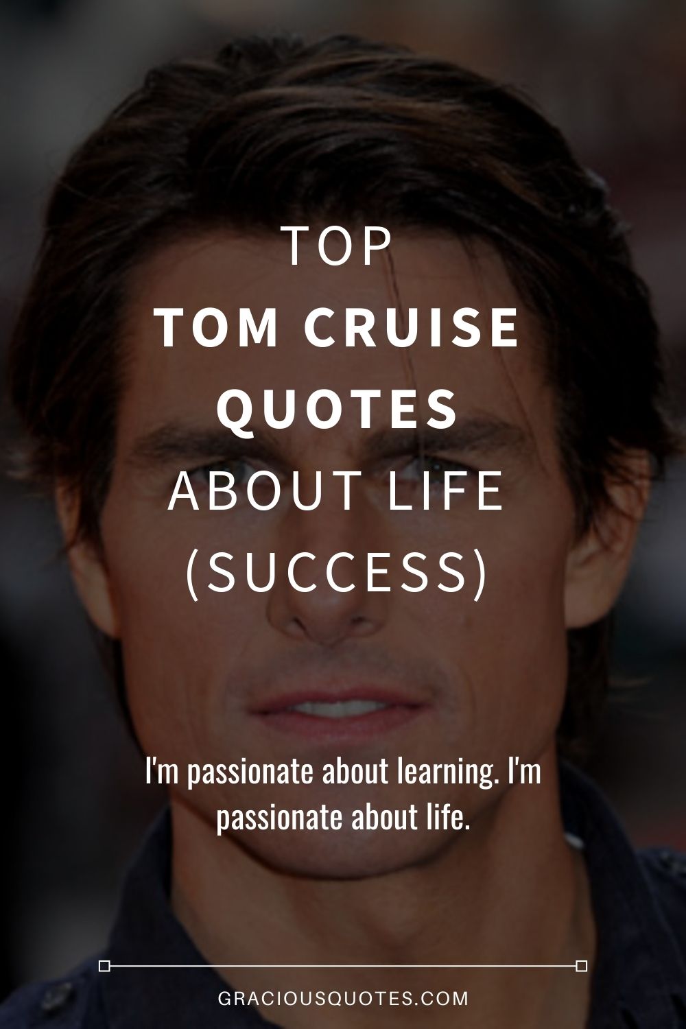 Top Tom Cruise Quotes About Life (SUCCESS) - Gracious Quotes
