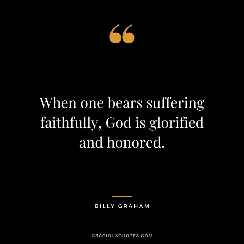 When one bears suffering faithfully, God is glorified and honored.