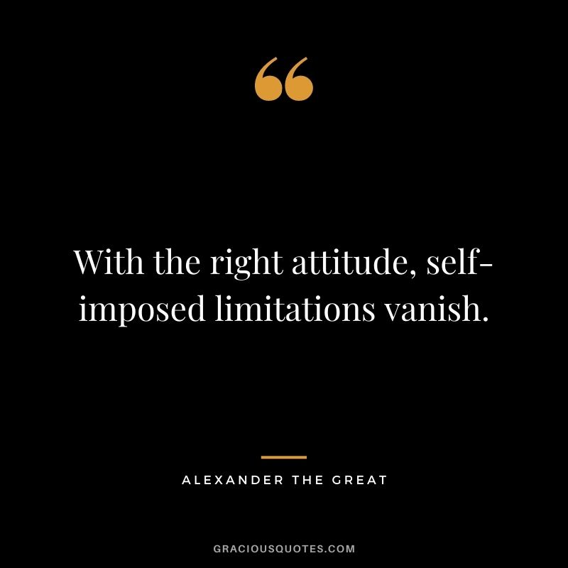 With the right attitude, self-imposed limitations vanish.