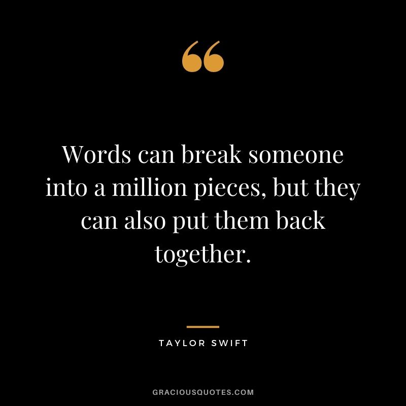 Words can break someone into a million pieces, but they can also put them back together.