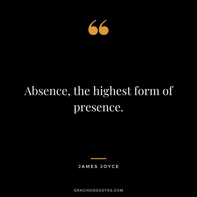 Absence, the highest form of presence.