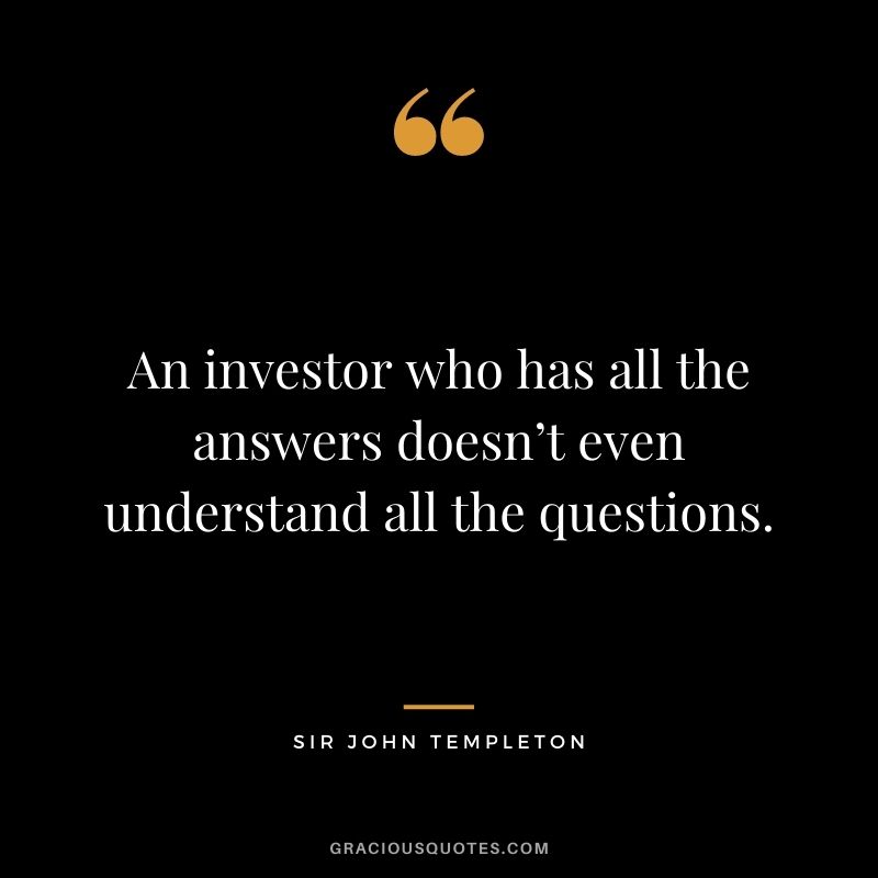 An investor who has all the answers doesn’t even understand all the questions.