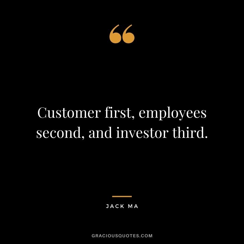 Customer first, employees second, and investor third.