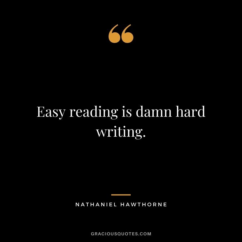Easy reading is damn hard writing.