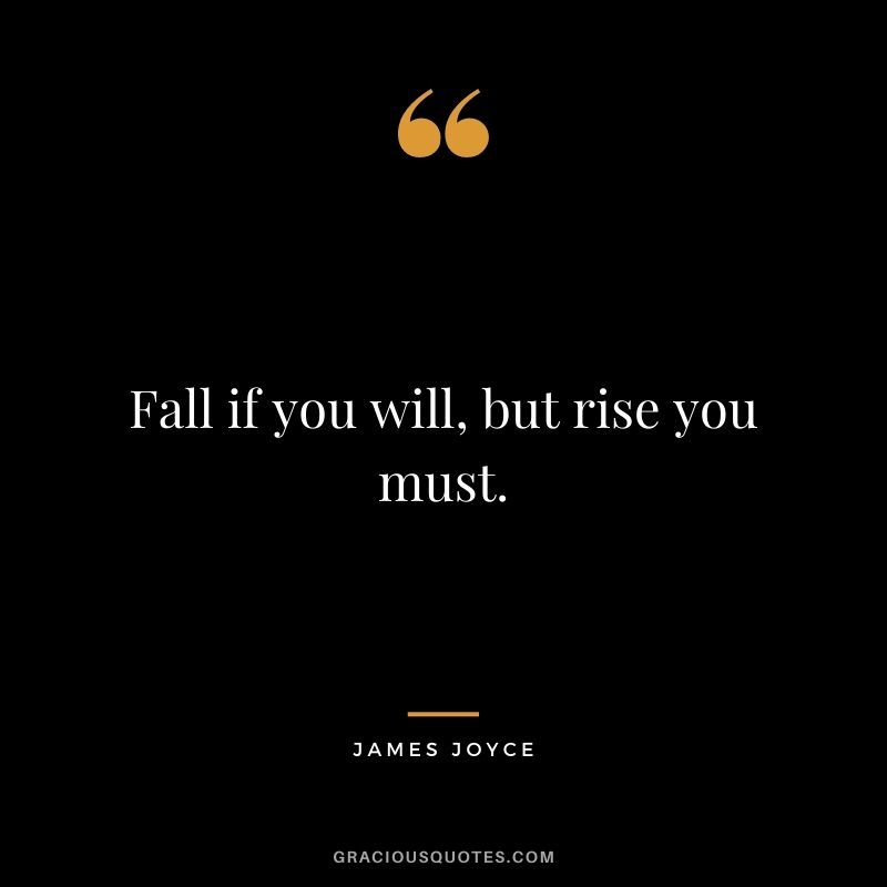 Fall if you will, but rise you must.